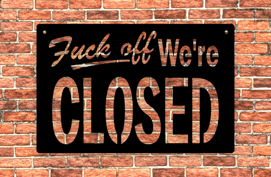 fuck off, we're closed funny metal sign